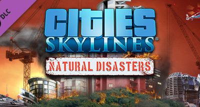 Cities: Skylines – Natural Disasters