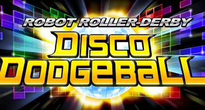 Robot Roller-Derby Disco Dodgeball