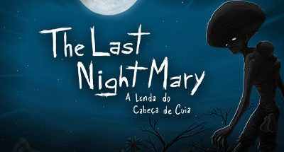 The Last NightMary – A Lenda do Cabeça de Cuia