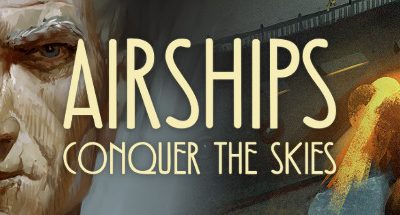 Airships: Conquer the Skies