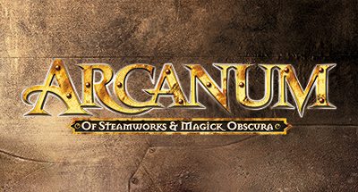 Arcanum: Of Steamworks and Magick Obscura