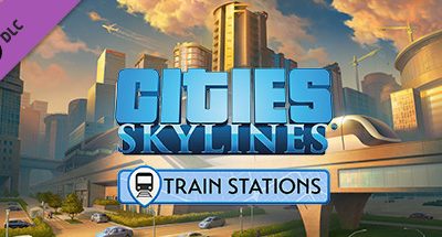 Cities: Skylines – Content Creator Pack: Train Stations