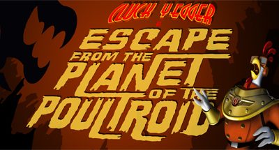 Cluck Yegger in Escape From The Planet of The Poultroid