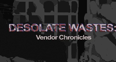 Desolate Wastes: Vendor Chronicles