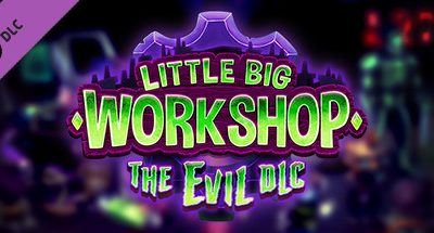 Little Big Workshop – The Evil DLC