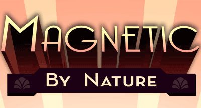 Magnetic By Nature