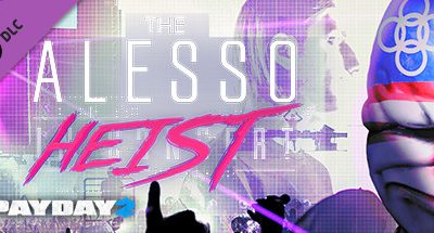 PAYDAY 2: The Alesso Heist