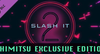 Slash It 2 – A Himitsu Exclusive Edition