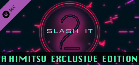 Slash It 2 – A Himitsu Exclusive Edition