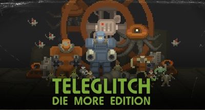 Teleglitch: Die More Edition