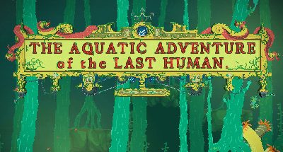 The Aquatic Adventure of the Last Human