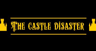 The Castle Disaster