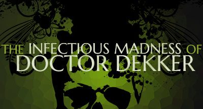 The Infectious Madness of Doctor Dekker