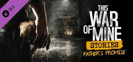 This War of Mine: Stories – Father’s Promise (ep1)