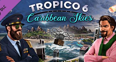 Tropico 6 – Caribbean Skies