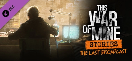 This War of Mine: Stories – The Last Broadcast (ep2)