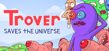 Trover Saves the Universe