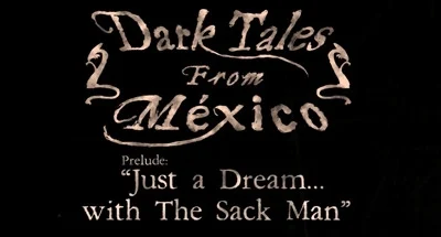 Dark Tales from México: Prelude Just a Dream with The Sack Man