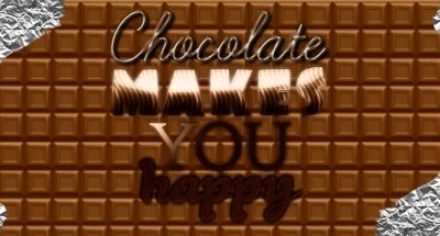 Chocolate makes you happy