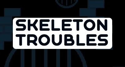 Skeleton Troubles