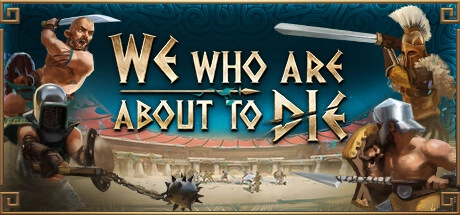 Cover des Steamspiels We Who Are About To Die